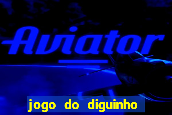 jogo do diguinho para ganhar dinheiro